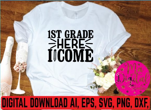 1st Grade Here I Come SVG: Graphics & T-Shirt Designs