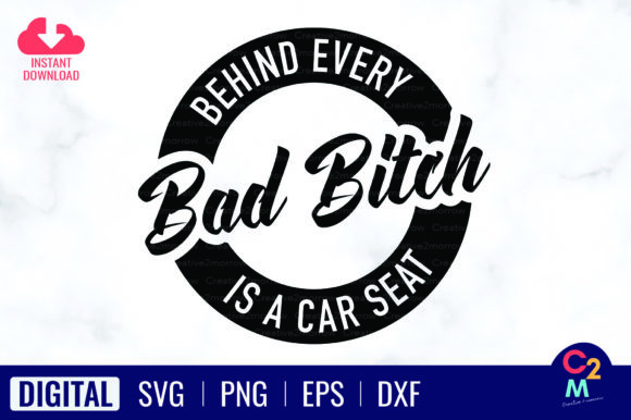 Behind Every Bad Bitch is a Car Seat: Graphics & T-Shirt Designs