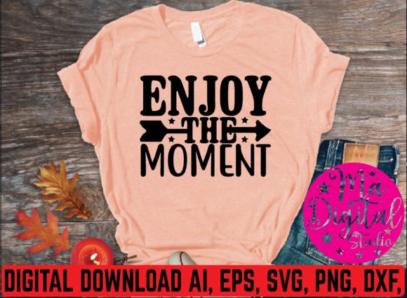 Enjoy the Moment SVG: Graphics for T-Shirt Designs