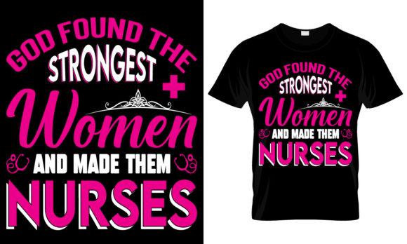 God Found Strongest Women Nurses Graphics & T-Shirt Designs