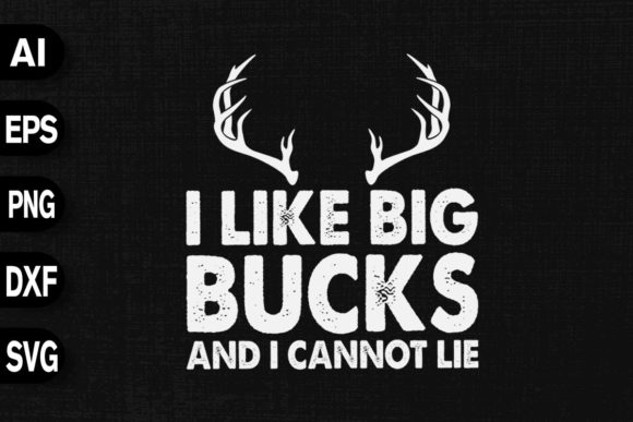Hunter I Like Big Bucks Graphics & T-Shirt Designs