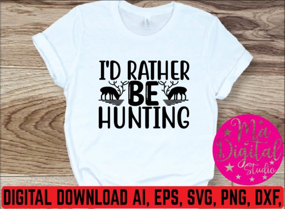 I d Rather Be Hunting Svg: Graphics & T-Shirt Designs