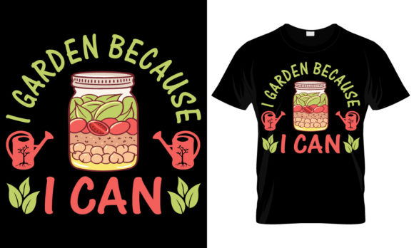 I Garden Because I Can: Graphics & T-Shirt Designs