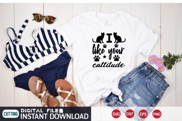 I Like Your Cattitude: Graphics for T-Shirt Designs
