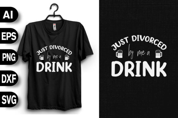 Just Divorced by Me a Drink: Graphics & T-Shirt Designs