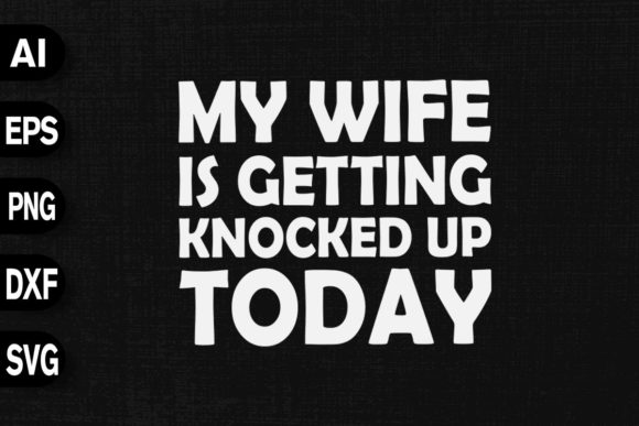 My Wife is Getting Knocked Up Today Graphics Review