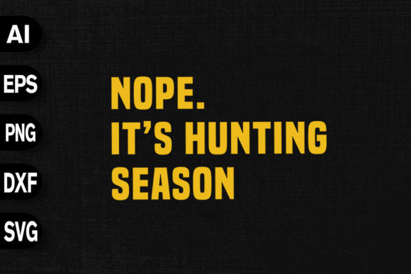 Nope It's Hunting Season: Graphics & T-Shirt Designs