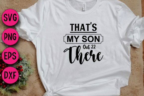 That's My Son Out 22 There: Graphics & T-Shirt Designs
